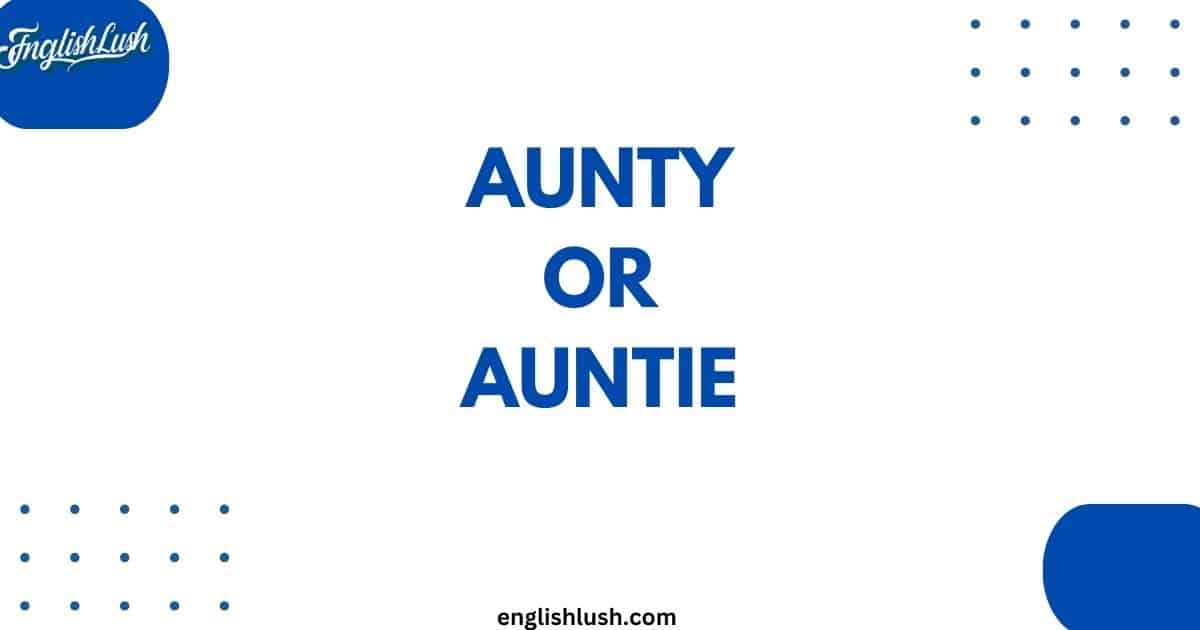 Aunty or Auntie