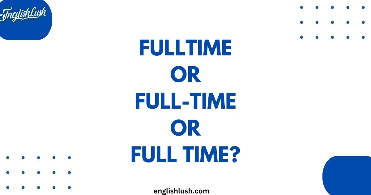 fulltime or full-time or full time