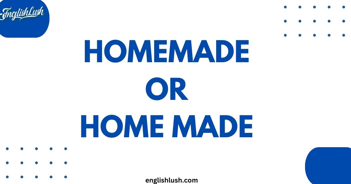 Homemade or Home Made