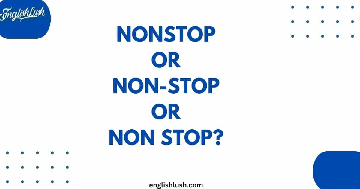 Nonstop or Non-Stop or Non Stop