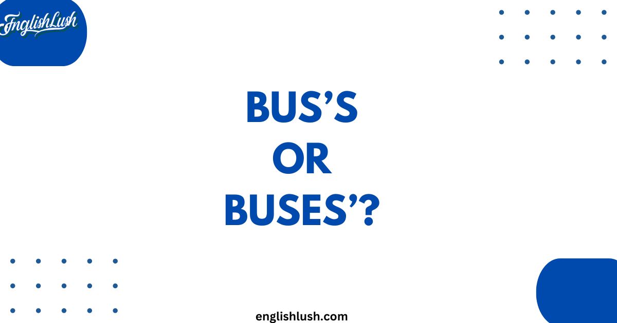Bus’s or Buses’?