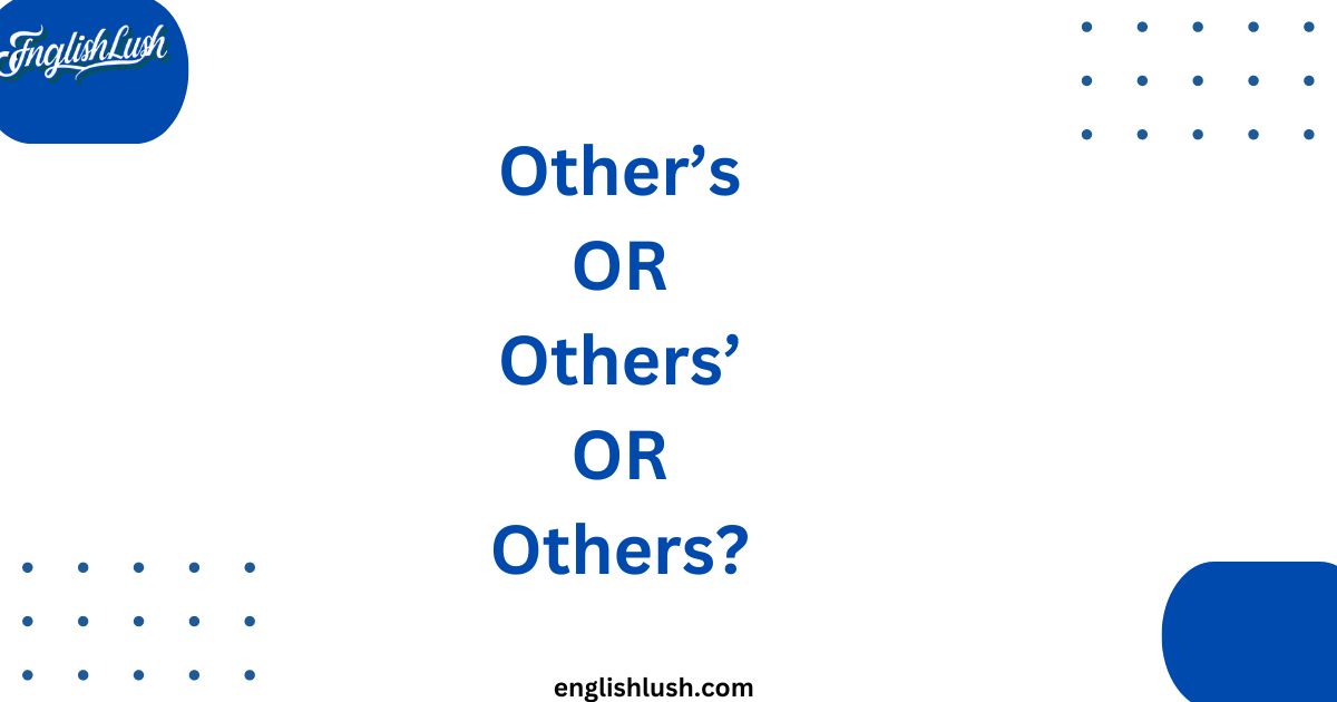 Other’s or Others’ or Others? -